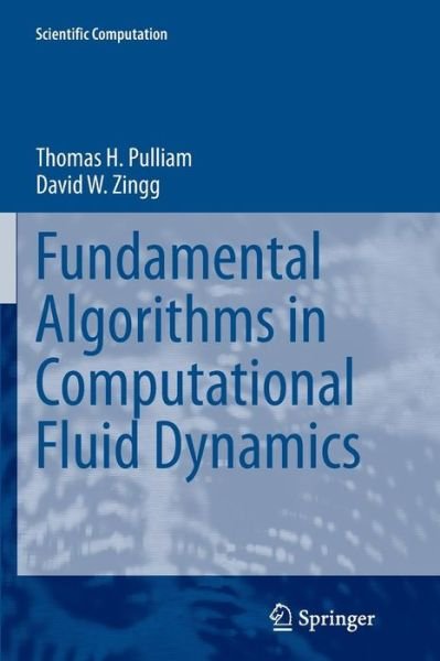 Thomas H. Pulliam · Fundamental Algorithms in Computational Fluid Dynamics - Scientific Computation (Paperback Book) [Softcover reprint of the original 1st ed. 2014 edition] (2016)