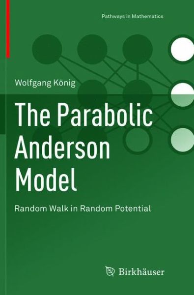 Cover for Wolfgang Konig · The Parabolic Anderson Model: Random Walk in Random Potential - Pathways in Mathematics (Paperback Book) [Softcover reprint of the original 1st ed. 2016 edition] (2018)