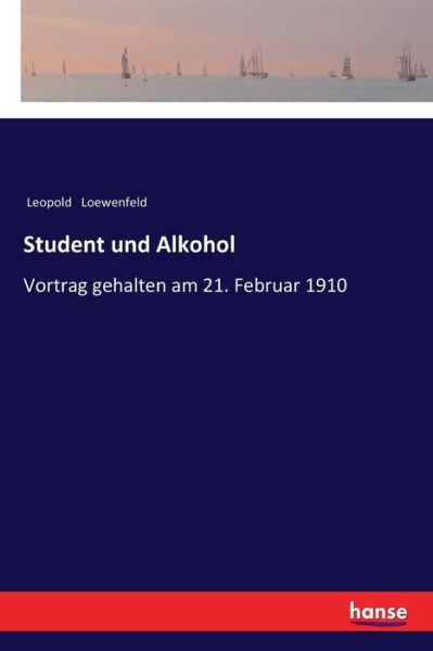 Cover for Leopold Loewenfeld · Student und Alkohol: Vortrag gehalten am 21. Februar 1910 (Taschenbuch) (2017)