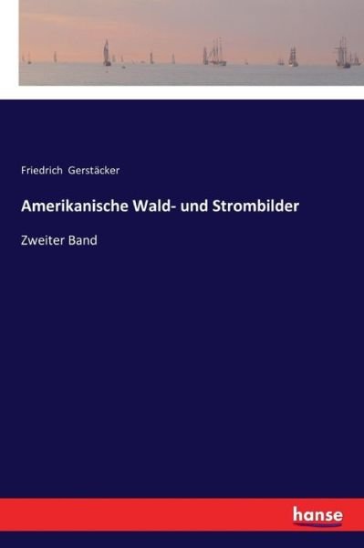 Cover for Friedrich Gerstacker · Amerikanische Wald- und Strombilder: Zweiter Band (Paperback Book) (2017)