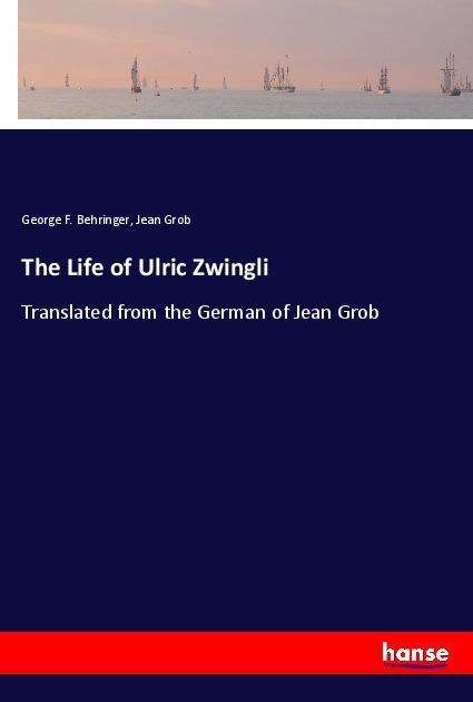 Cover for Behringer · The Life of Ulric Zwingli (Bok)