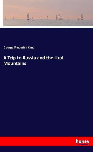 Cover for Kunz · A Trip to Russia and the Ural Moun (Book)