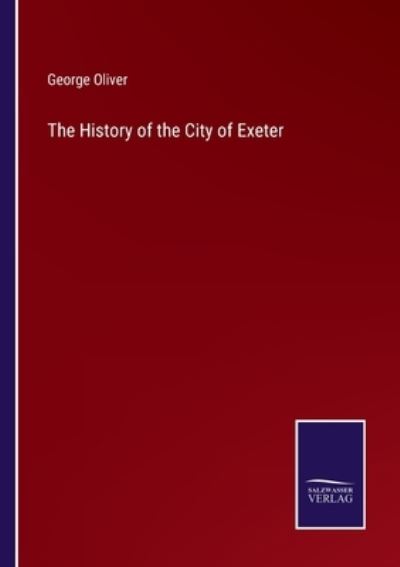 Cover for George Oliver · The History of the City of Exeter (Taschenbuch) (2022)