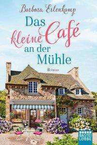 Das kleine Cafe an der Muhle - Barbara Erlenkamp - Kirjat - Gustav Lubbe Verlag GmbH - 9783404179565 - perjantai 27. maaliskuuta 2020