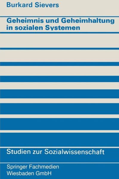 Cover for Sievers, Burkard (Bergische University Wuppertal, Germany) · Geheimnis Und Geheimhaltung in Sozialen Systemen - Studien Zur Sozialwissenschaft (Paperback Book) [1974 edition] (1974)