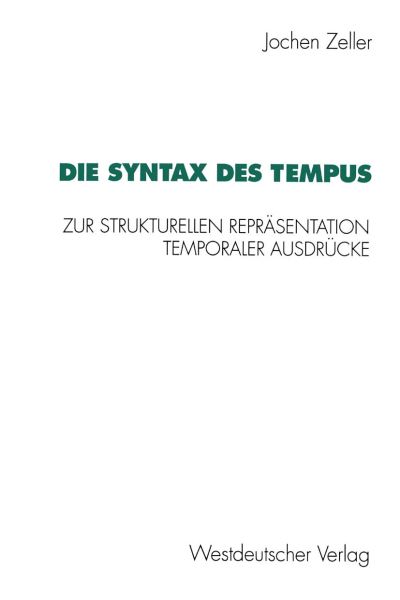 Die Syntax Des Tempus: Zur Strukturellen Reprasentation Temporaler Ausdrucke - Zeller, Dr Jochen (Johann Wolfgang Goethe Universitat Frankfurt) - Books - Vs Verlag Fur Sozialwissenschaften - 9783531125565 - August 1, 1994