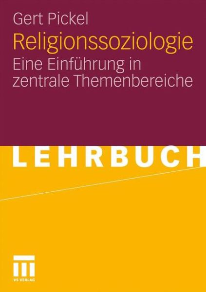 Religionssoziologie: Eine Einfuhrung in Zentrale Themenbereiche - Gert Pickel - Books - Springer Fachmedien Wiesbaden - 9783531154565 - March 15, 2011