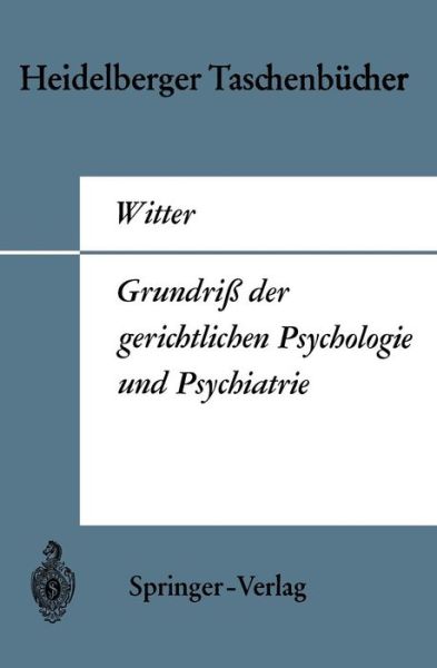 Grundriss Der Gerichtlichen Psychologie und Psychiatrie - Heidelberger Taschenbucher - Hermann Witter - Bøger - Springer-Verlag Berlin and Heidelberg Gm - 9783540051565 - 1970