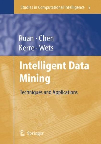 Cover for Da Ruan · Intelligent Data Mining: Techniques and Applications - Studies in Computational Intelligence (Hardcover Book) [2005 edition] (2005)