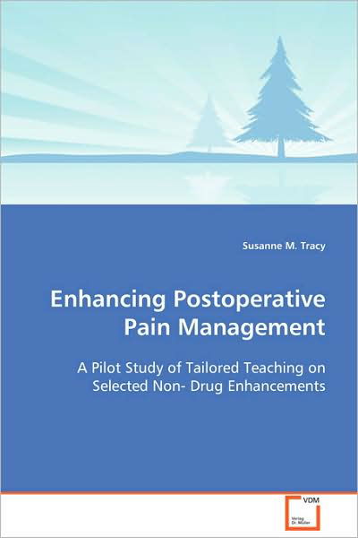 Enhancing Postoperative Pain Management: a Pilot Study of Tailored Teaching on Selected Non- Drug Enhancements - Susanne M. Tracy - Livros - VDM Verlag Dr. Müller - 9783639106565 - 18 de dezembro de 2008