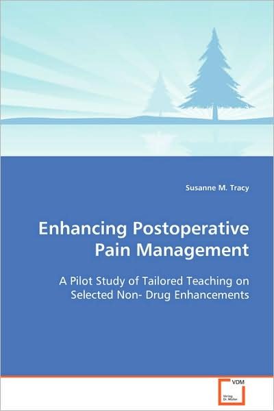 Enhancing Postoperative Pain Management: a Pilot Study of Tailored Teaching on Selected Non- Drug Enhancements - Susanne M. Tracy - Bøger - VDM Verlag Dr. Müller - 9783639106565 - 18 december 2008