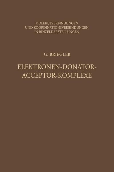 Cover for Gunther Briegleb · Elektronen-Donator-Acceptor-Komplexe - Molekulverbindungen Und Koordinationsverbindungen in Einzeld (Paperback Book) [Softcover Reprint of the Original 1st 1961 edition] (2014)