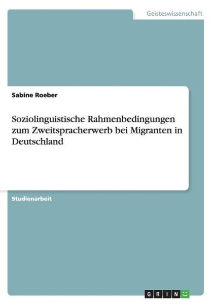 Soziolinguistische Rahmenbedingu - Roeber - Livres -  - 9783656415565 - 