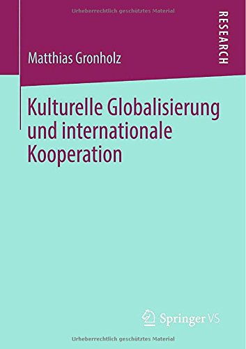 Cover for Matthias Gronholz · Kulturelle Globalisierung Und Internationale Kooperation (Paperback Book) [2013 edition] (2013)
