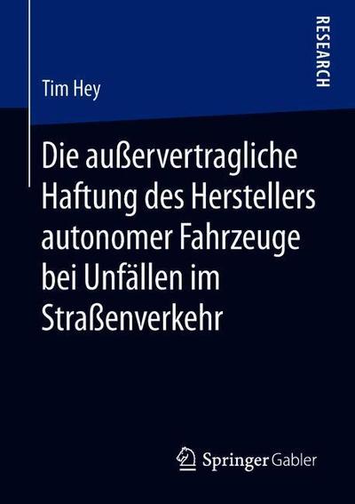 Cover for Tim Hey · Die Ausservertragliche Haftung Des Herstellers Autonomer Fahrzeuge Bei Unfallen Im Strassenverkehr (Paperback Book) [1. Aufl. 2019 edition] (2018)