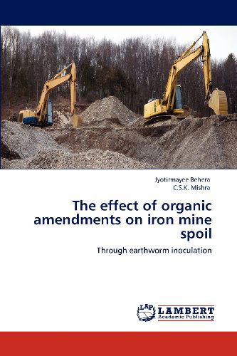 Cover for C.s.k. Mishra · The Effect of Organic Amendments on Iron Mine Spoil: Through Earthworm Inoculation (Paperback Book) (2012)