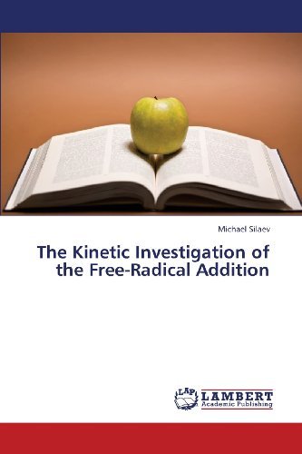 The Kinetic Investigation of the Free-radical Addition - Michael Silaev - Książki - LAP LAMBERT Academic Publishing - 9783659373565 - 22 marca 2013