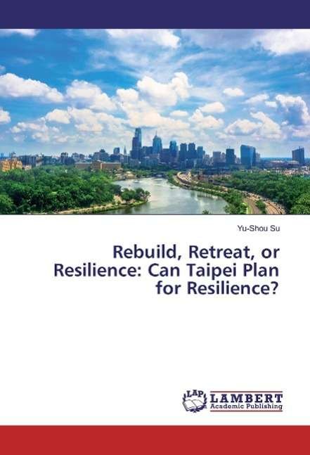 Cover for Su · Rebuild, Retreat, or Resilience: Can (Book)