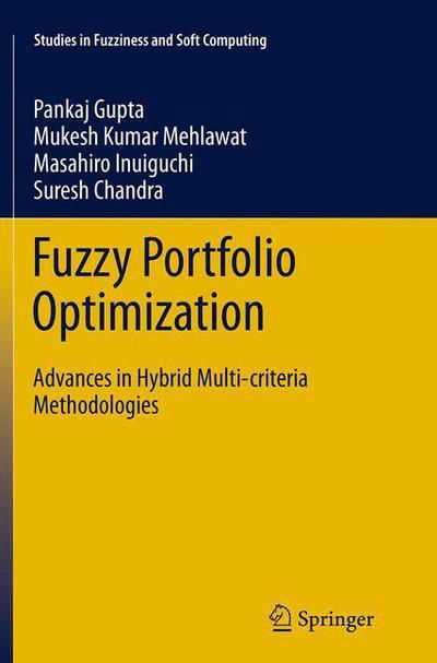 Fuzzy Portfolio Optimization: Advances in Hybrid Multi-criteria Methodologies - Studies in Fuzziness and Soft Computing - Pankaj Gupta - Boeken - Springer-Verlag Berlin and Heidelberg Gm - 9783662508565 - 3 september 2016