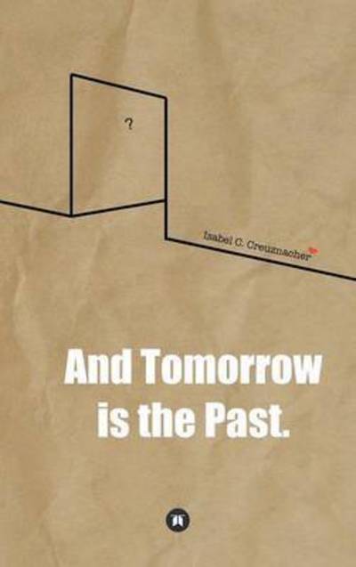 And Tomorrow is the Past. - Creuznacher - Books -  - 9783732377565 - December 16, 2015