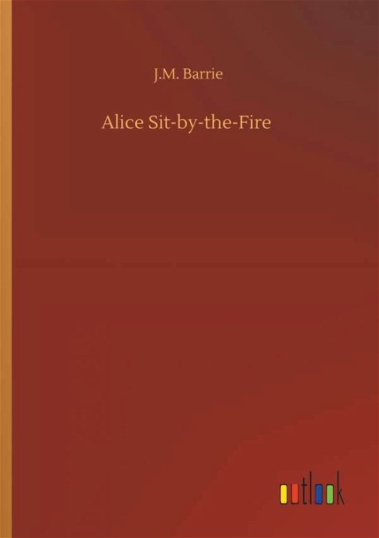 Cover for Barrie · Alice Sit-by-the-Fire (Bok) (2019)