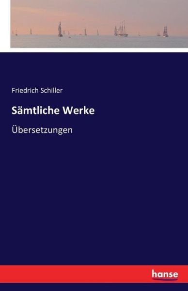 Sämtliche Werke - Schiller - Bøger -  - 9783741133565 - 26. april 2016