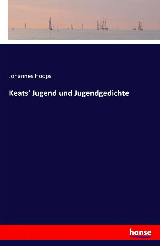 Keats' Jugend und Jugendgedichte - Hoops - Bøker -  - 9783743410565 - 16. november 2016