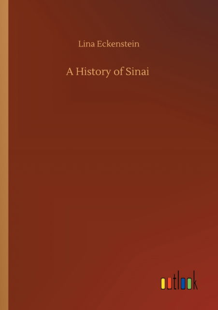 A History of Sinai - Lina Eckenstein - Libros - Outlook Verlag - 9783752346565 - 27 de julio de 2020