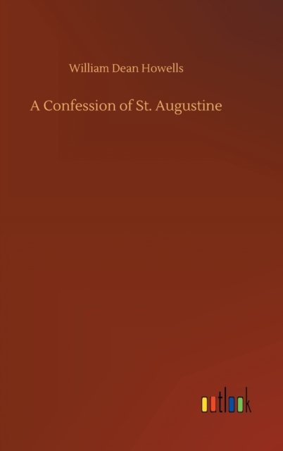Cover for William Dean Howells · A Confession of St. Augustine (Innbunden bok) (2020)