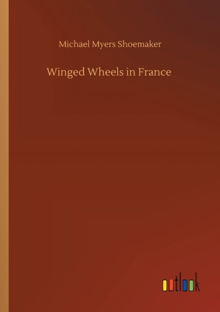 Cover for Michael Myers Shoemaker · Winged Wheels in France (Paperback Book) (2020)