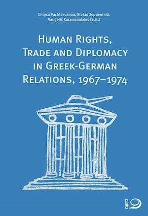 Cover for Chrysa Vachtsevanou · Human Rights, Trade and Diplomacy in the Greek-German Relaltions, 19671974 (Book) (2023)