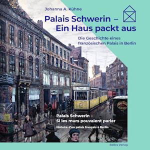 Palais Schwerin  Ein Haus packt aus - Johanna A. Kühne - Bücher - BeBra Verlag - 9783814802565 - 5. Januar 2023