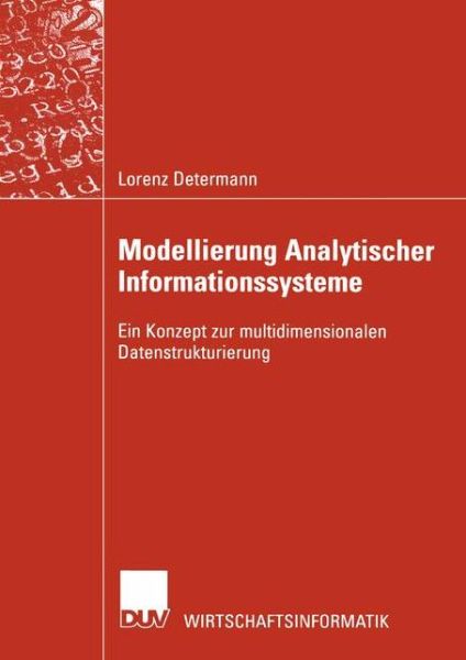 Lorenz Determann · Modellierung Analytischer Informationssysteme: Ein Konzept Zur Multidimensionalen Datenstrukturierung - Wirtschaftsinformatik (Paperback Book) [2002 edition] (2002)