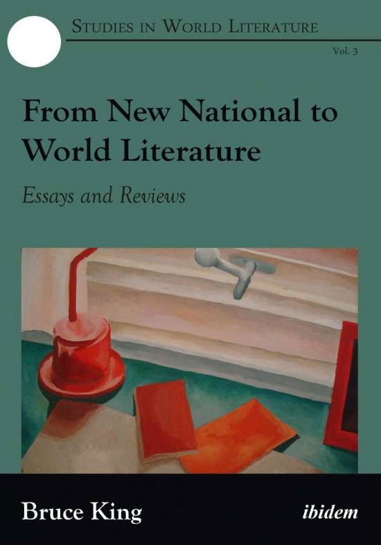 Cover for Bruce King · From New National to World Literature: Essays and Reviews - Studies in World Literature (Hardcover Book) [New edition] (2016)