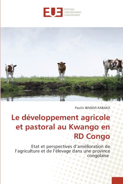 Cover for Paulin Ibanda Kabaka · Le developpement agricole et pastoral au Kwango en RD Congo (Pocketbok) (2021)