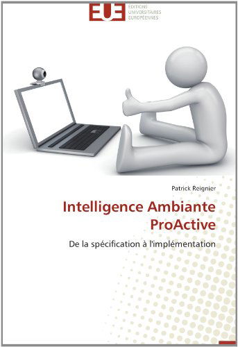 Cover for Patrick Reignier · Intelligence Ambiante Proactive: De La Spécification À L'implémentation (Paperback Book) [French edition] (2018)