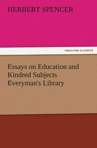 Essays on Education and Kindred Subjects Everyman's Library (Tredition Classics) - Herbert Spencer - Books - tredition - 9783842481565 - November 30, 2011