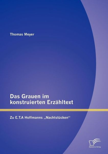 Cover for Thomas Meyer · Das Grauen Im Konstruierten Erzähltext: Zu E.t.a Hoffmanns Nachtstücken&quot; (Paperback Book) [German edition] (2012)