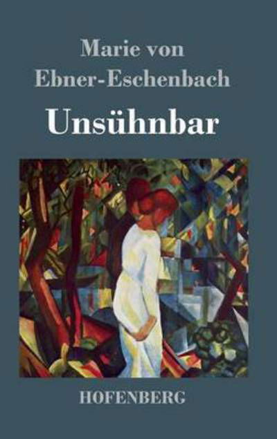 Cover for Marie Von Ebner-eschenbach · Unsuhnbar (Inbunden Bok) (2015)