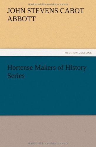 Hortense Makers of History Series - John S. C. Abbott - Bøger - TREDITION CLASSICS - 9783847220565 - 13. december 2012