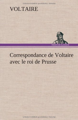 Cover for Voltaire · Correspondance De Voltaire Avec Le Roi De Prusse (Hardcover Book) [French edition] (2012)