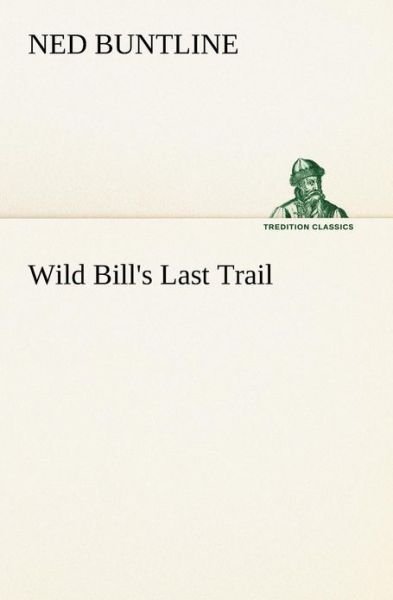 Cover for Ned Buntline · Wild Bill's Last Trail (Tredition Classics) (Paperback Bog) (2013)