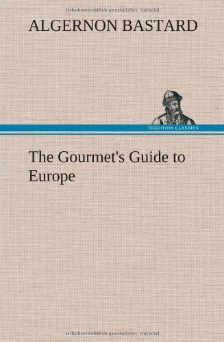 Cover for Algernon Bastard · The Gourmet's Guide to Europe (Innbunden bok) (2013)