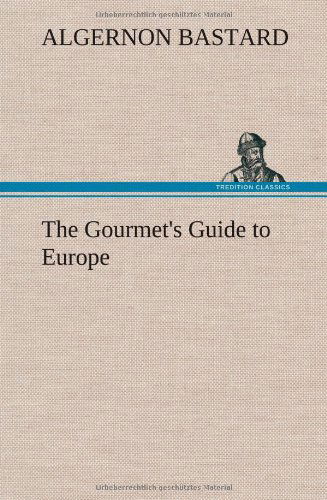 Cover for Algernon Bastard · The Gourmet's Guide to Europe (Innbunden bok) (2013)