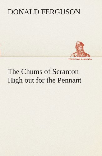 Cover for Donald Ferguson · The Chums of Scranton High out for the Pennant (Tredition Classics) (Paperback Bog) (2013)