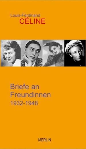 Briefe an Freundinnen - Louis-Ferdinand Céline - Bøker - Merlin Verlag - 9783875362565 - 1. oktober 2007