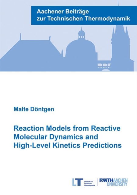 Cover for Dontgen, Dr Malte, Ph.D. · Reaction Models from Reactive Molecular Dynamics and High-Level Kinetics Predictions - Aachener Beitrage zur Technischen Thermodynamik (Taschenbuch) (2017)