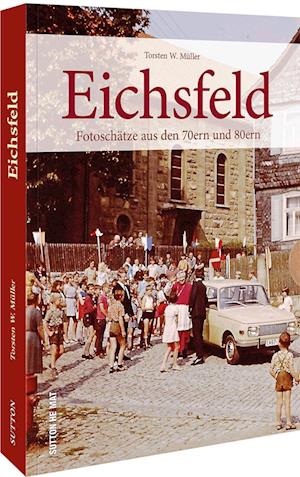 Eichsfeld - Torsten W. Müller - Livres - Sutton - 9783963034565 - 16 décembre 2022