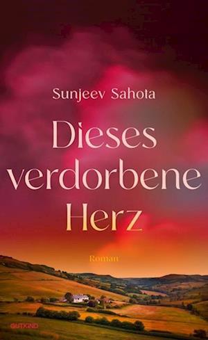 Cover for Sunjeev Sahota · Dieses verdorbene Herz (Book) (2025)