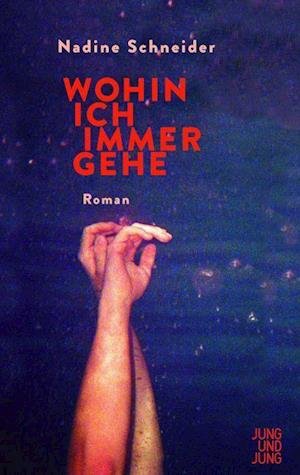 Cover for Nadine Schneider · Wohin ich immer gehe (Hardcover Book) (2021)